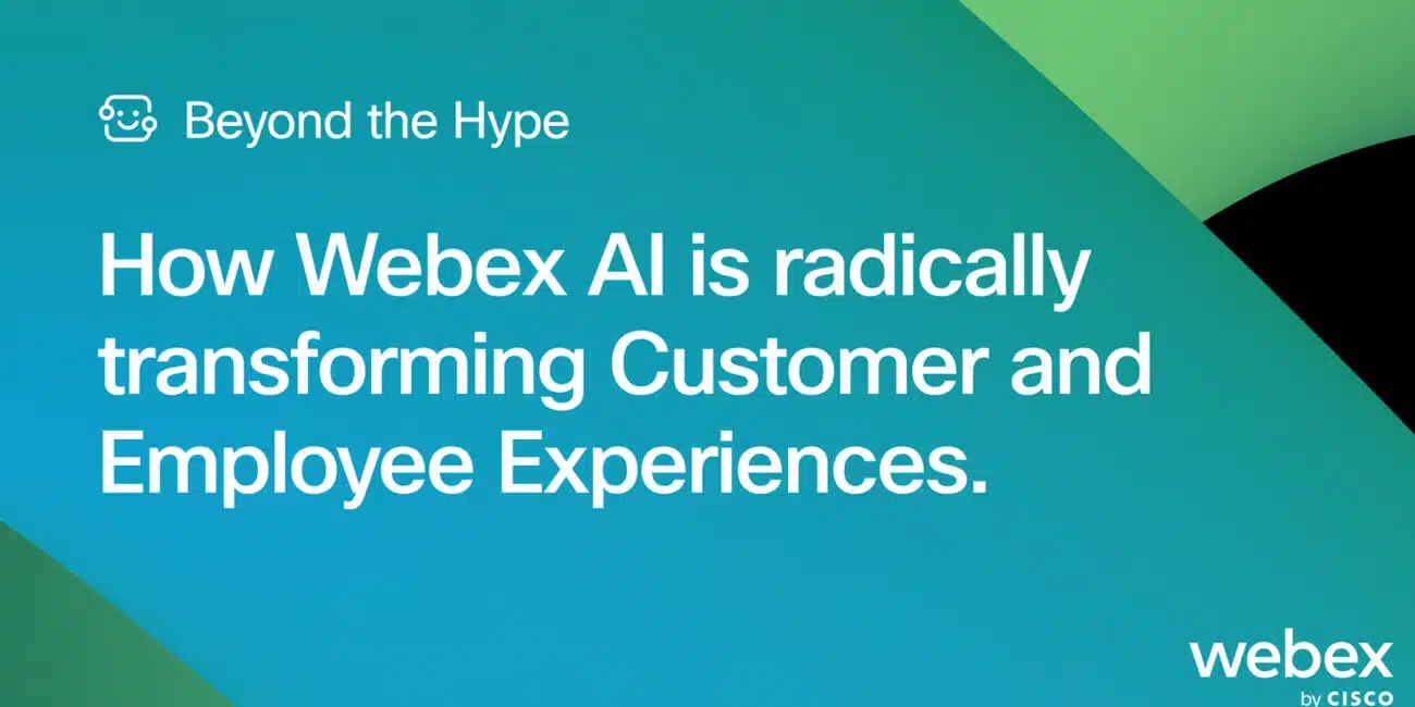 Beyond the Hype: How Webex AI is Radically Transforming Customer and Employee Experiences